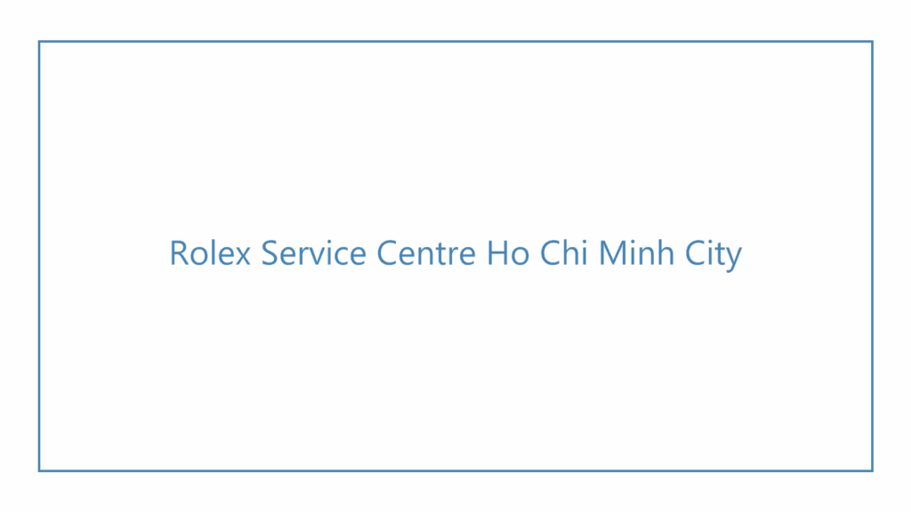 rolex-service-centre-ho-chi-minh-city